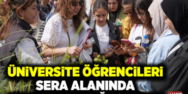 ÜNİVERSİTE ÖĞRENCİLERİ SERA ALANINDA UYGULAMALI EĞİTİM ALDI