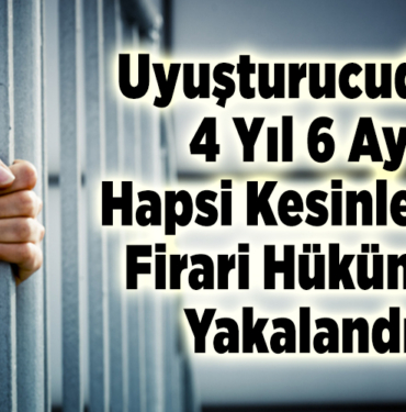 Uyuşturucudan 4 yıl 6 ay hapsi kesinleşen firari hükümlü yakalandı