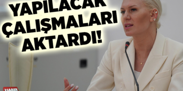 YAPILACAK ÇALIŞMALARI AKTARDI!