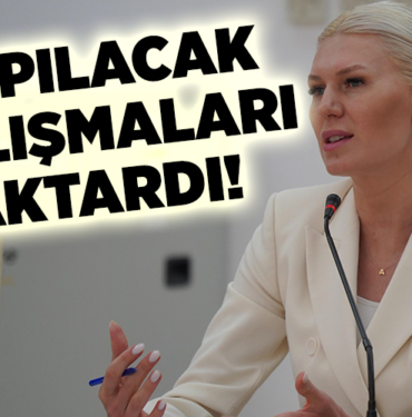 YAPILACAK ÇALIŞMALARI AKTARDI!