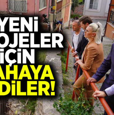 YENİ PROJELER İÇİN SAHAYA İNDİLER!