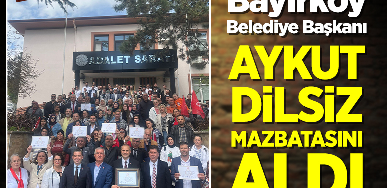 BAYIRKÖY BELEDİYE BAŞKANI AYKUT DİLSİZ MAZBATASINI ALDI