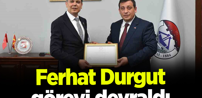 Ferhat Durgut görevi devraldı