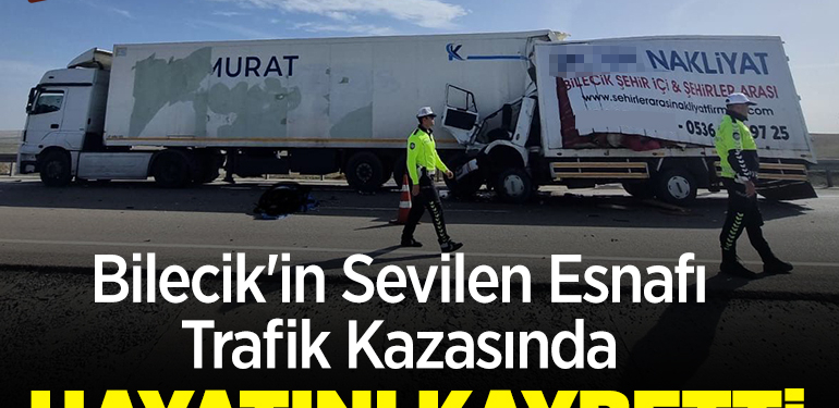 Bilecik’in sevilen esnafı trafik kazasında hayatını kaybetti