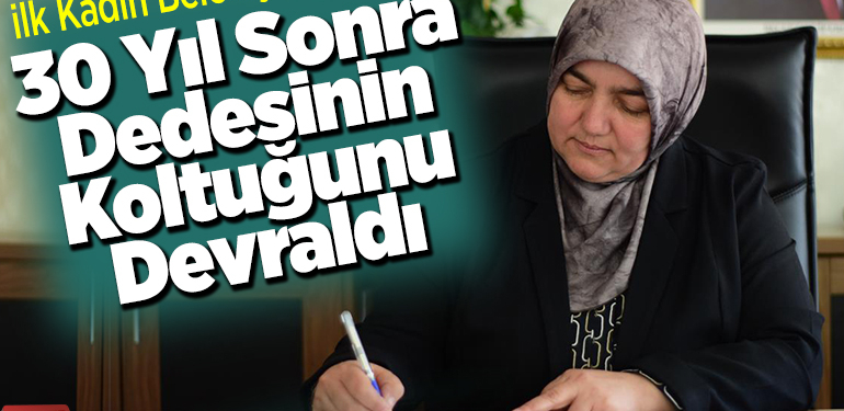 ilk kadın belediye başkanı 30 yıl sonra dedesinin koltuğunu devraldı