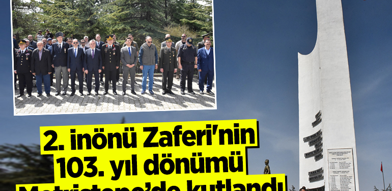 2. İnönü Zaferi’nin 103. yıl dönümü Metristepe’de kutlandı