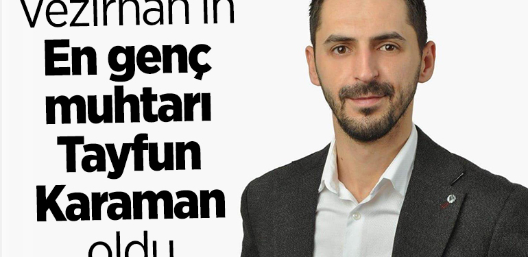Vezirhan’ın en genç muhtarı Tayfun Karaman oldu
