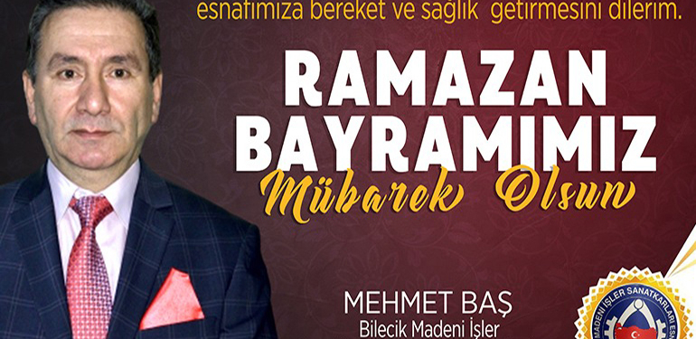 Bilecik Madeni İşler Esnaf ve Sanatkarlar Odası Başkanı Mehmet Baş’ın Ramazan Bayramı Mesajı