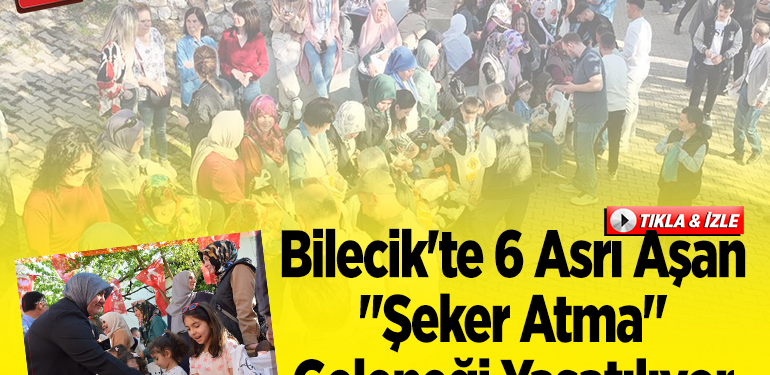 Bilecik’te 6 asrı aşan “şeker atma” geleneği yaşatılıyor