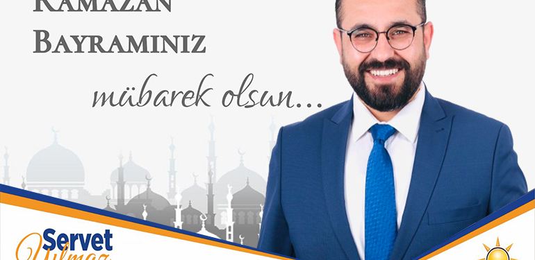AK Parti Merkez İlçe Başkanı Servet Yılmaz’ın Ramazan Bayramı Mesajı