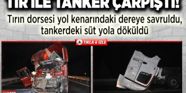 tırın dorsesi yol kenarındaki dereye savruldu, tankerdeki süt yola döküldü