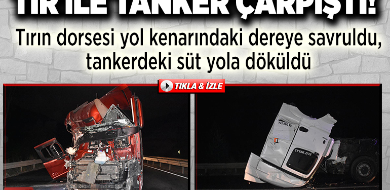 TIR İLE TANKER ÇARPIŞTI!