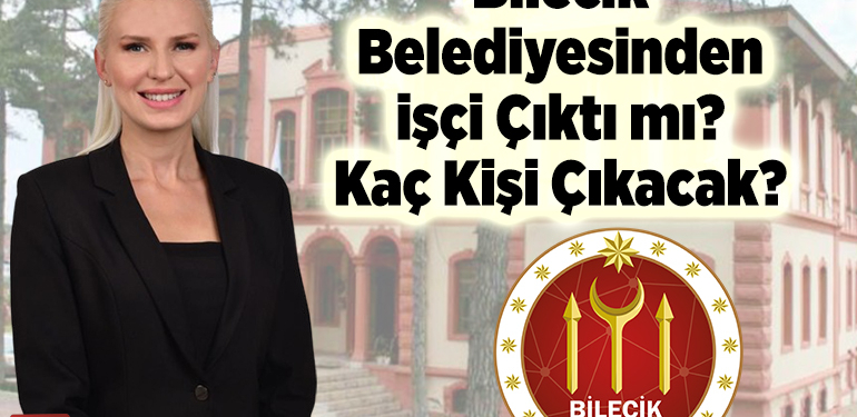 Bilecik Belediyesinden İşçi Çıktı mı? Kaç Kişi Çıkacak?
