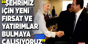 ‘’ŞEHRİMİZ İÇİN YENİ FIRSAT VE YATIRIMLAR BULMAYA ÇALIŞIYORUZ’’