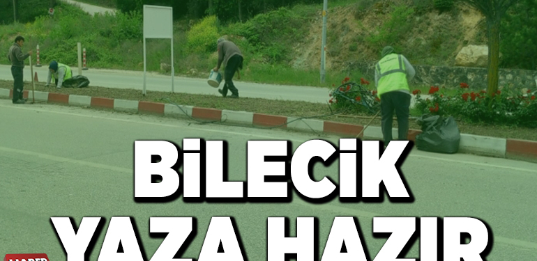 BİLECİK YAZA HAZIR