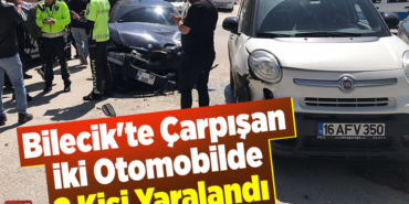 Bilecik'te Çarpışan 2 Otomobilde 2 Kişi Yaralandı
