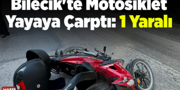Bilecik’te Motosiklet Yayaya Çarptı 1 Yaralı