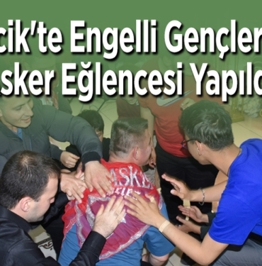 Bilecik'te engelli gençler için asker eğlencesi yapıldı
