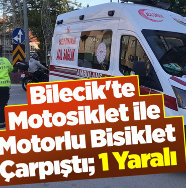 Bilecik'te motosiklet ile motorlu bisiklet çarpıştı 1 yaralı