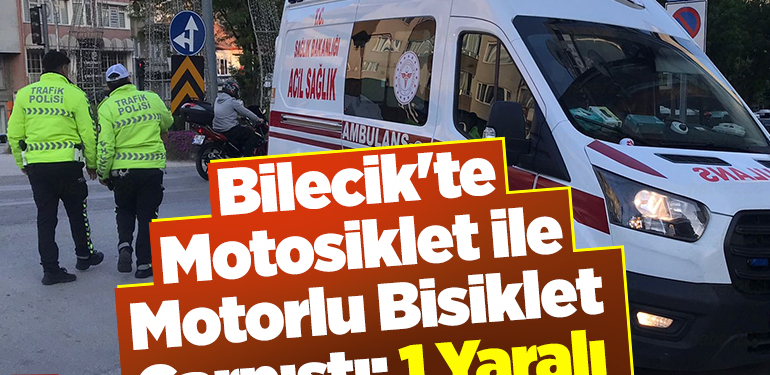 Bilecik’te motosiklet ile motorlu bisiklet çarpıştı 1 yaralı