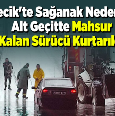 Bilecik'te sağanak nedeniyle alt geçitte mahsur kalan sürücü kurtarıldı