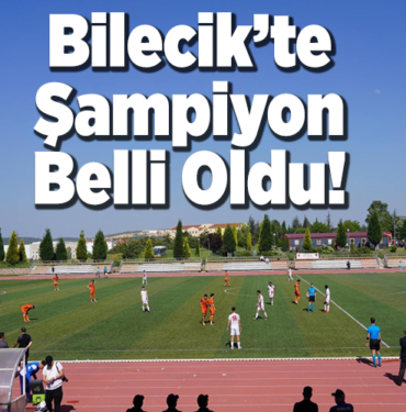 Bilecik’te şampiyon belli oldu