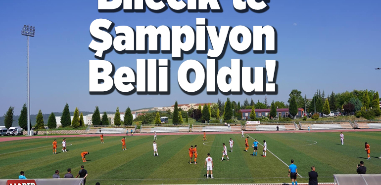 Bilecik’te şampiyon belli oldu