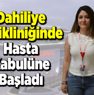 Dahiliye Polikliniğinde hasta kabulüne başladı