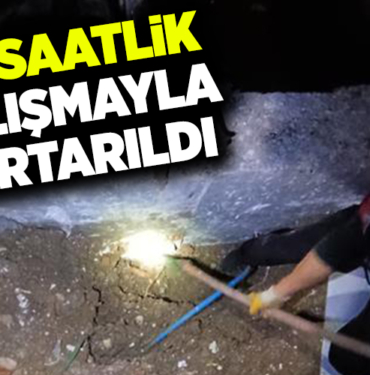 İKİ SAATLİK ÇALIŞMAYLA KURTARILDI