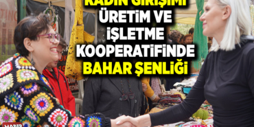 KADIN GİRİŞİMİ ÜRETİM VE İŞLETME KOOPERATİFİNDE BAHAR ŞENLİĞİ