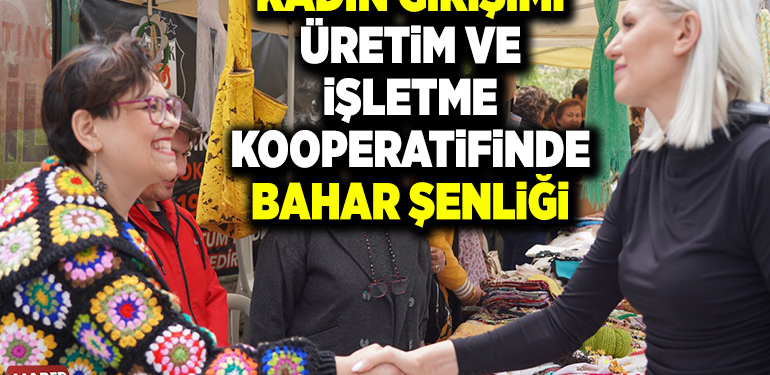 KADIN GİRİŞİMİ ÜRETİM VE İŞLETME KOOPERATİFİNDE BAHAR ŞENLİĞİ