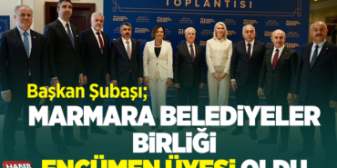 MARMARA BELEDİYELER BİRLİĞİ ENCÜMEN ÜYESİ OLDU