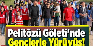 Pelitözü Göleti'nde gençlerle yürüyüş!