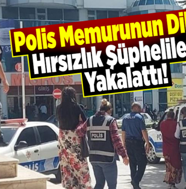 Polis memurunun dikkati hırsızlık şüphelilerini yakalattı