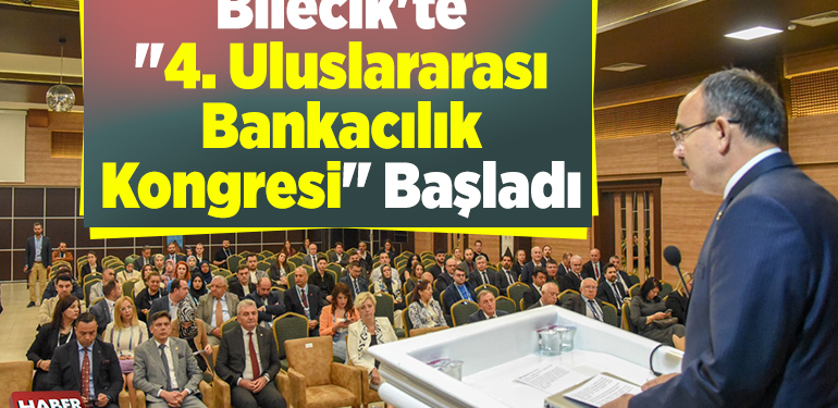 Bilecik’te “4. Uluslararası Bankacılık Kongresi” başladı