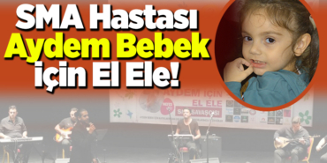 SMA Hastası Aydem Bebek İçin El Ele!