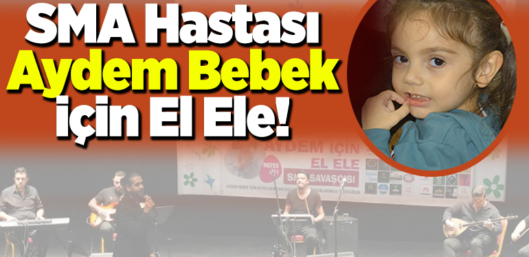SMA Hastası Aydem Bebek İçin El Ele!