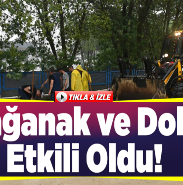 Sağanak ve dolu etkili oldu