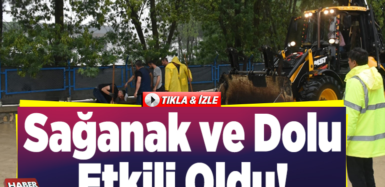 Sağanak ve dolu etkili oldu