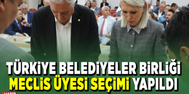 TÜRKİYE BELEDİYELER BİRLİĞİ MECLİS ÜYESİ SEÇİMİ YAPILDI