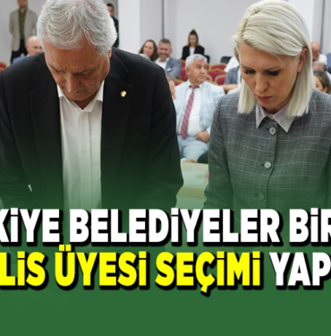 TÜRKİYE BELEDİYELER BİRLİĞİ MECLİS ÜYESİ SEÇİMİ YAPILDI