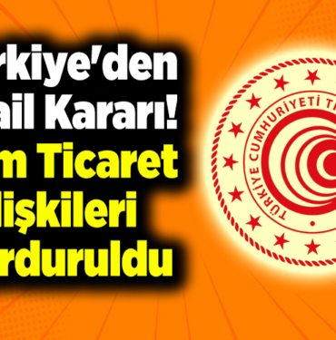 Türkiye'den İsrail kararı! Tüm ticaret ilişkileri durduruldu