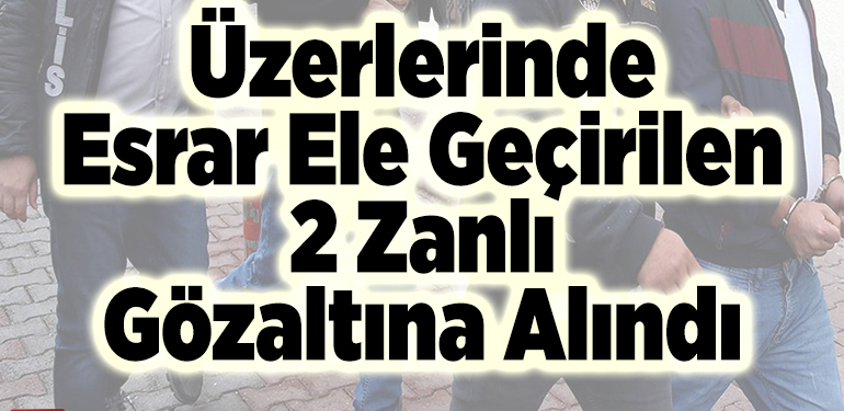 Üzerlerinde esrar ele geçirilen 2 zanlı gözaltına alındı