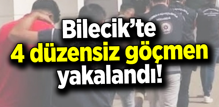 Bilecik’te 4 düzensiz göçmen yakalandı