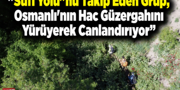 hac güzergahını yürüyerek canlandırıyor