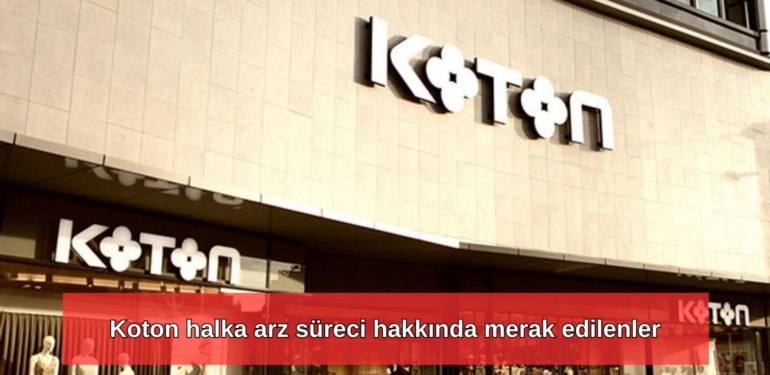 Koton halka arz süreci hakkında merak edilenler