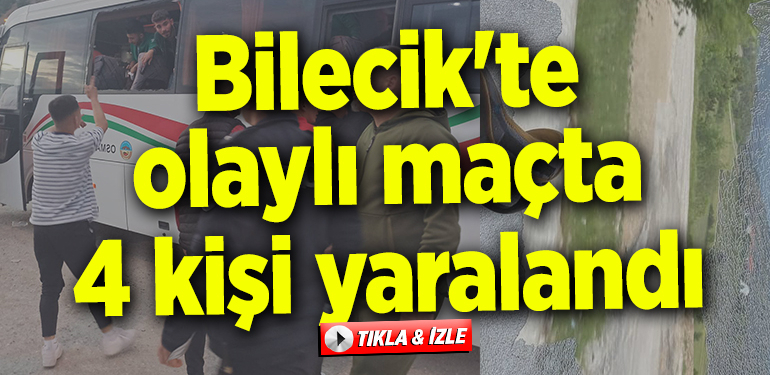Bilecik’te olaylı maçta 4 kişi yaralandı