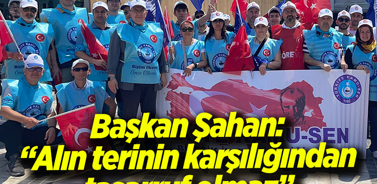 Başkan Şahan: “Alın terinin karşılığından tasarruf olmaz”