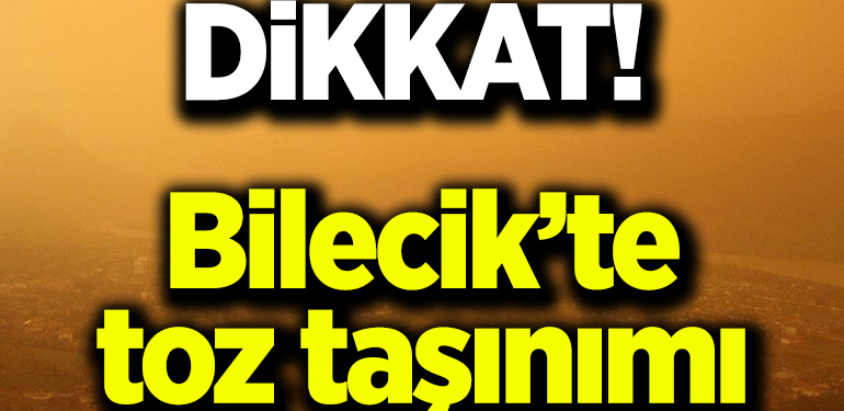 Dikkat! Bilecik’te toz taşınımı