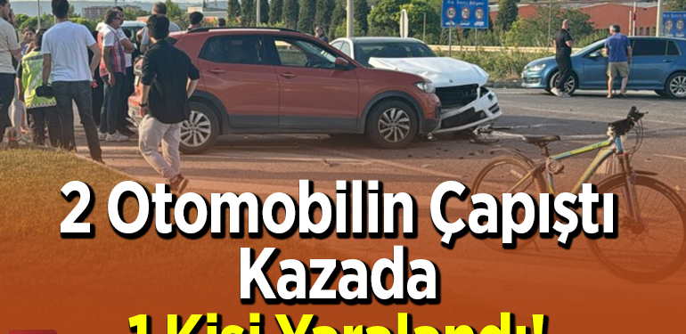 2 Otomobilin Çapıştı Kazada 1 Kişi Yaralandı!